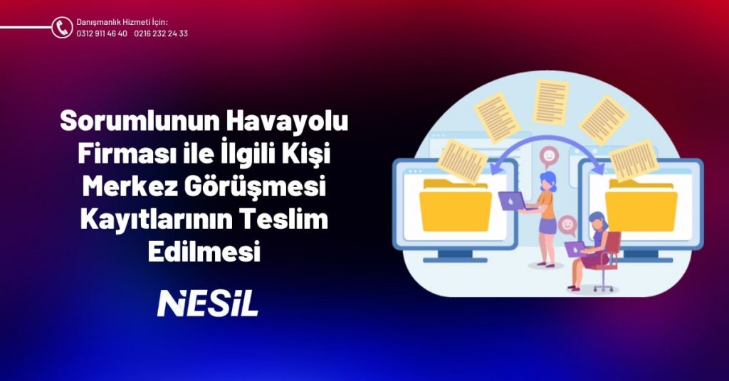 Sorumlunun Havayolu Firması ile İlgili Kişi Merkez Görüşmesi Kayıtlarının Teslim Edilmesi